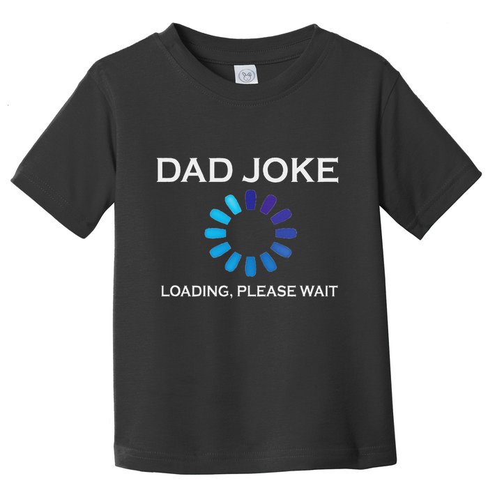 Dad Joke Loading Please Wait Funny Toddler T-Shirt