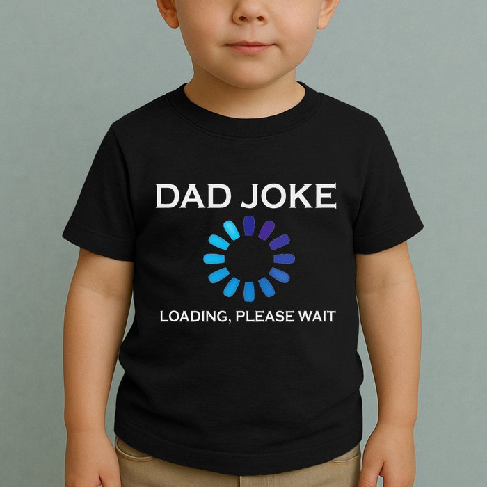 Dad Joke Loading Please Wait Funny Toddler T-Shirt