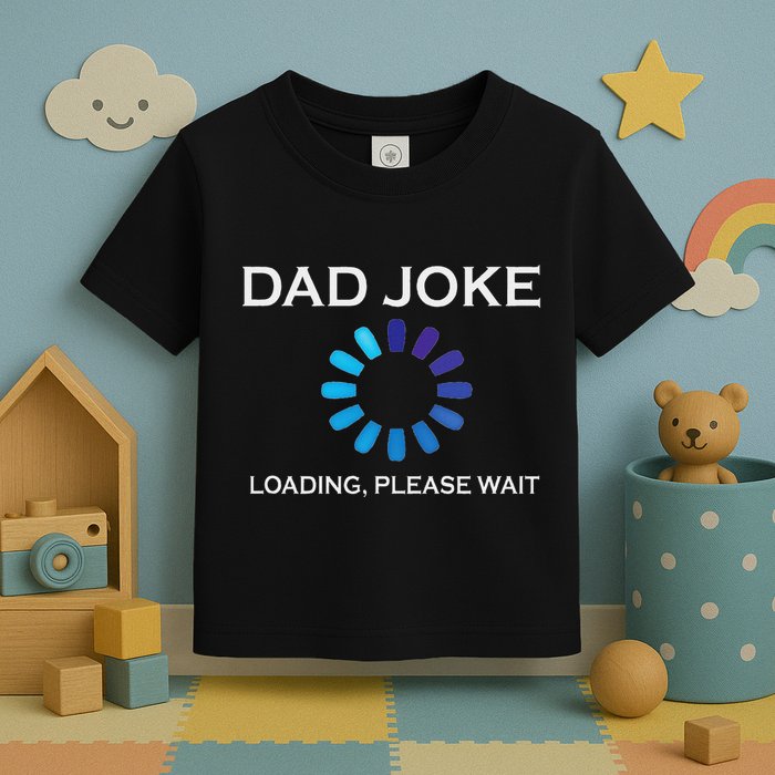 Dad Joke Loading Please Wait Funny Toddler T-Shirt