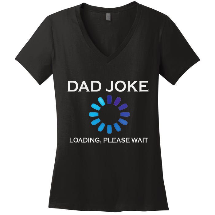 Dad Joke Loading Please Wait Funny Women's V-Neck T-Shirt