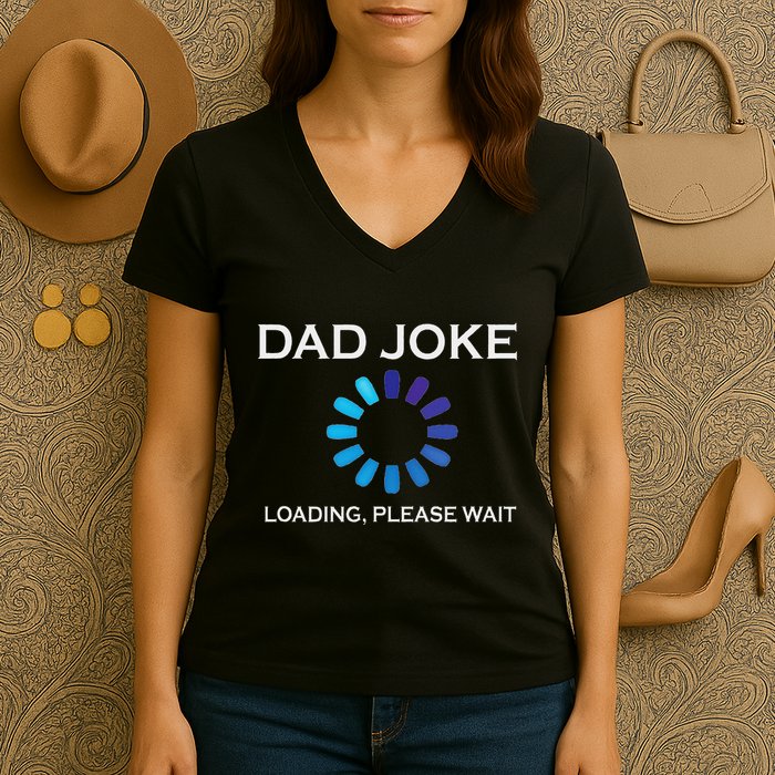 Dad Joke Loading Please Wait Funny Women's V-Neck T-Shirt