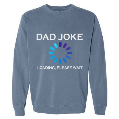 Dad Joke Loading Please Wait Funny Garment-Dyed Sweatshirt