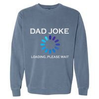 Dad Joke Loading Please Wait Funny Garment-Dyed Sweatshirt