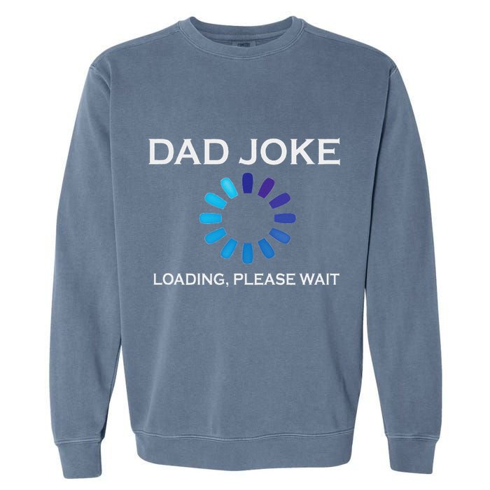 Dad Joke Loading Please Wait Funny Garment-Dyed Sweatshirt