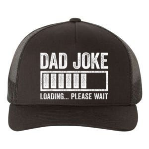 Dad Joke Loading Please Wait Fathers Day Yupoong Adult 5-Panel Trucker Hat