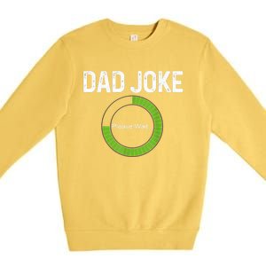 Dad Joke Loading Please Wait Fathers Day Funny Father Humor Gift Premium Crewneck Sweatshirt