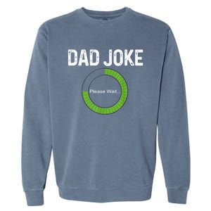 Dad Joke Loading Please Wait Fathers Day Funny Father Humor Gift Garment-Dyed Sweatshirt