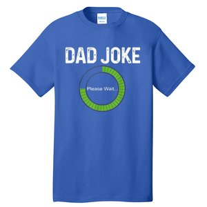 Dad Joke Loading Please Wait Fathers Day Funny Father Humor Gift Tall T-Shirt