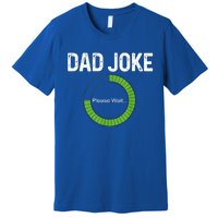 Dad Joke Loading Please Wait Fathers Day Funny Father Humor Gift Premium T-Shirt