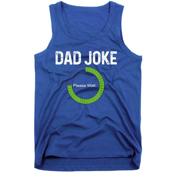 Dad Joke Loading Please Wait Fathers Day Funny Father Humor Gift Tank Top