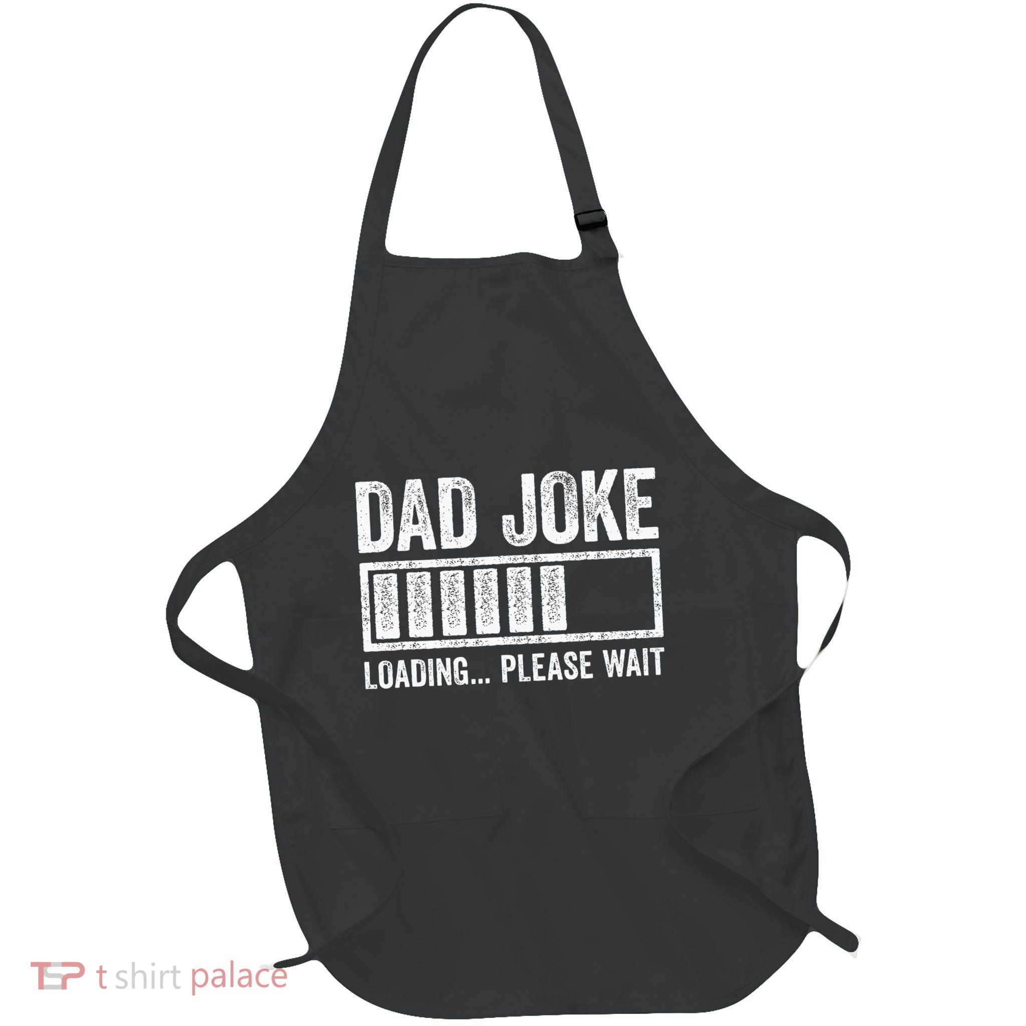 Dad Joke Loading Please Wait FatherS Day Full-Length Apron With Pockets