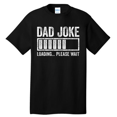 Dad Joke Loading Please Wait FatherS Day Tall T-Shirt