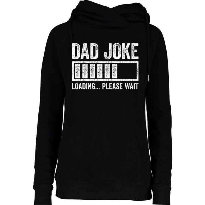 Dad Joke Loading Please Wait FatherS Day Womens Funnel Neck Pullover Hood