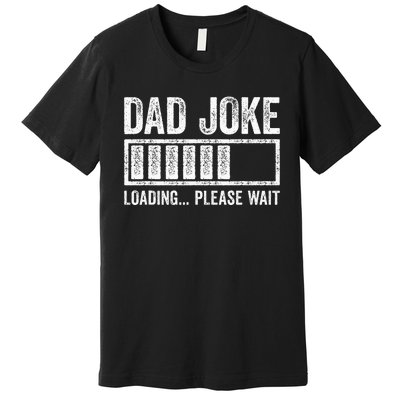 Dad Joke Loading Please Wait FatherS Day Premium T-Shirt