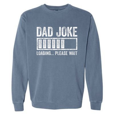 Dad Joke Loading Please Wait FatherS Day Garment-Dyed Sweatshirt