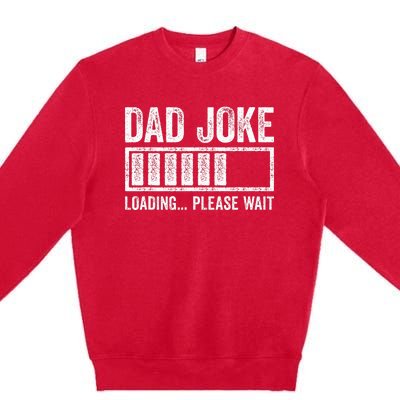 Dad Joke Loading Please Wait FatherS Day Premium Crewneck Sweatshirt