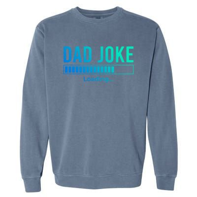 Dad Joke Loading Funny Dad Daddy Funny Gift Fathers Day Bad Pun Funny Gift Garment-Dyed Sweatshirt