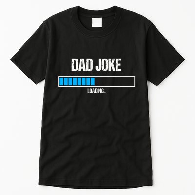 Dad Joke Loading Funny Fathers Day Humour Bad Pun Daddy Gift Tall T-Shirt