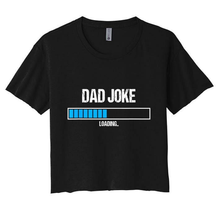 Dad Joke Loading Funny Fathers Day Humour Bad Pun Daddy Gift Women's Crop Top Tee