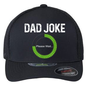 Dad Joke Loading Please Wait Fathers Day Funny Father Humor Gift Flexfit Unipanel Trucker Cap