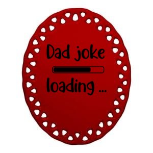 Dad Joke Loading Funny Joke Sarcastic Family Great Gift Ceramic Oval Ornament