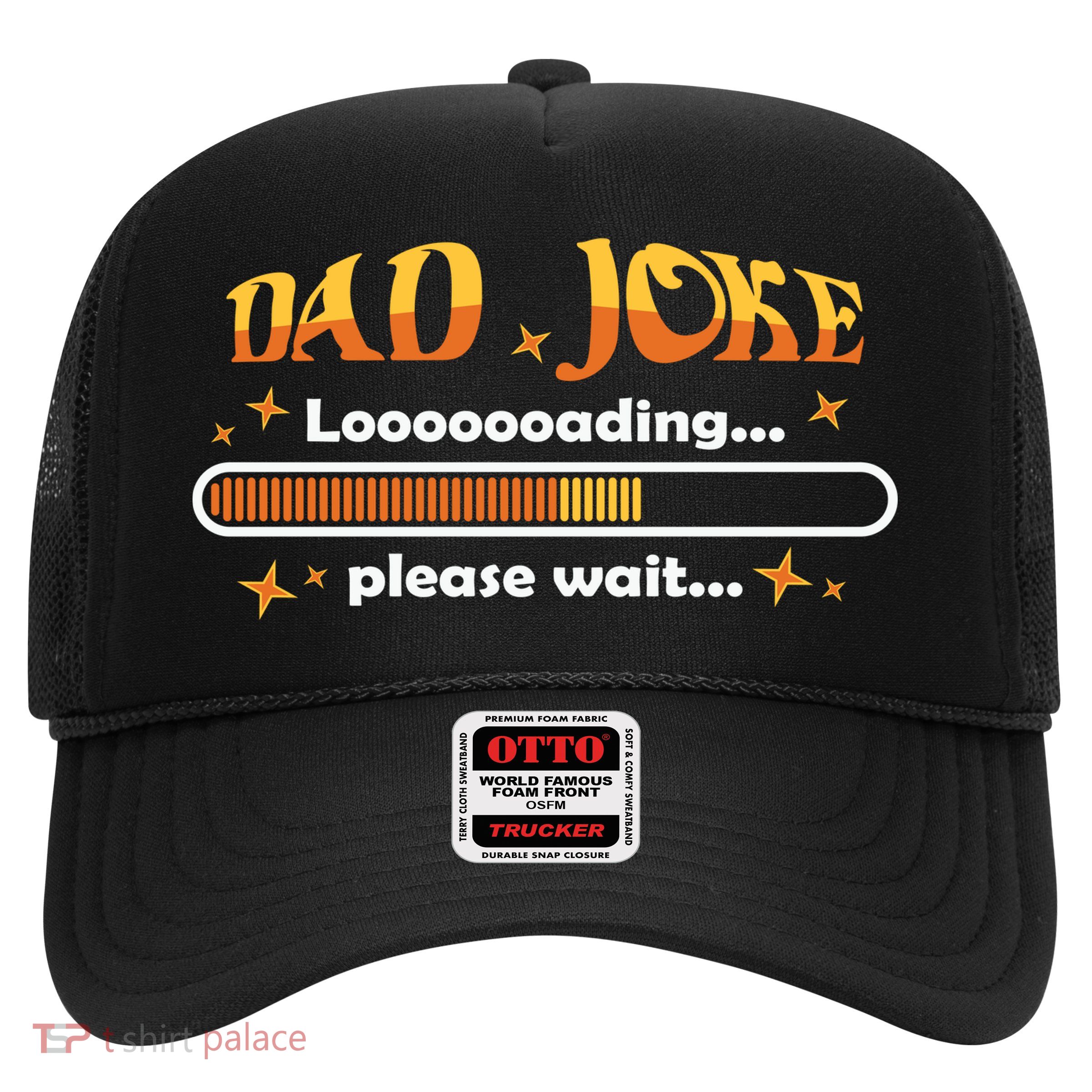 Dad Joke Loading Please Wait Funny Gift Trucker Hat
