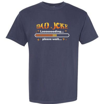 Dad Joke Loading Please Wait Funny Gift Garment-Dyed Heavyweight T-Shirt