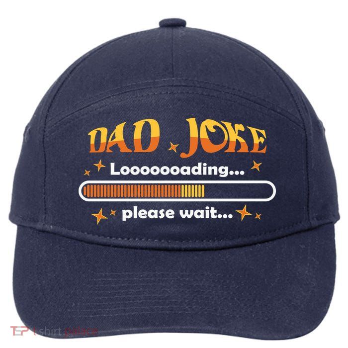 Dad Joke Loading Please Wait Funny Gift 7-Panel Snapback Hat