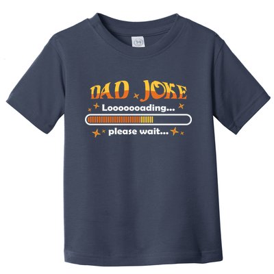 Dad Joke Loading Please Wait Funny Gift Toddler T-Shirt