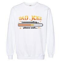 Dad Joke Loading Please Wait Funny Gift Garment-Dyed Sweatshirt