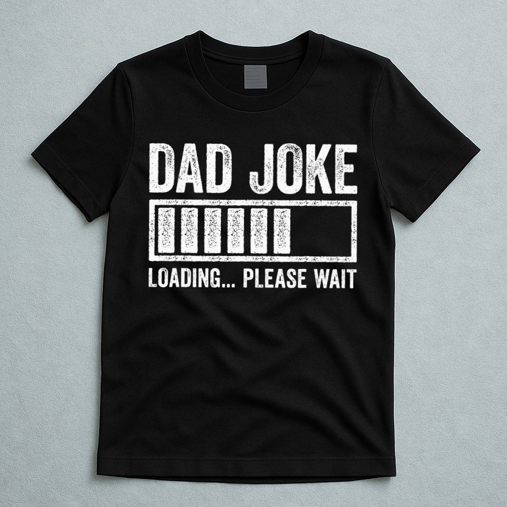 Dad Joke Loading Please Wait Father's Day T-Shirt