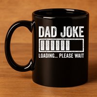 Dad Joke Loading Please Wait Father's Day 11oz C Handle Ceramic Mug