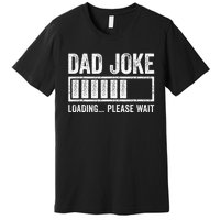 Dad Joke Loading Please Wait Father's Day Premium T-Shirt