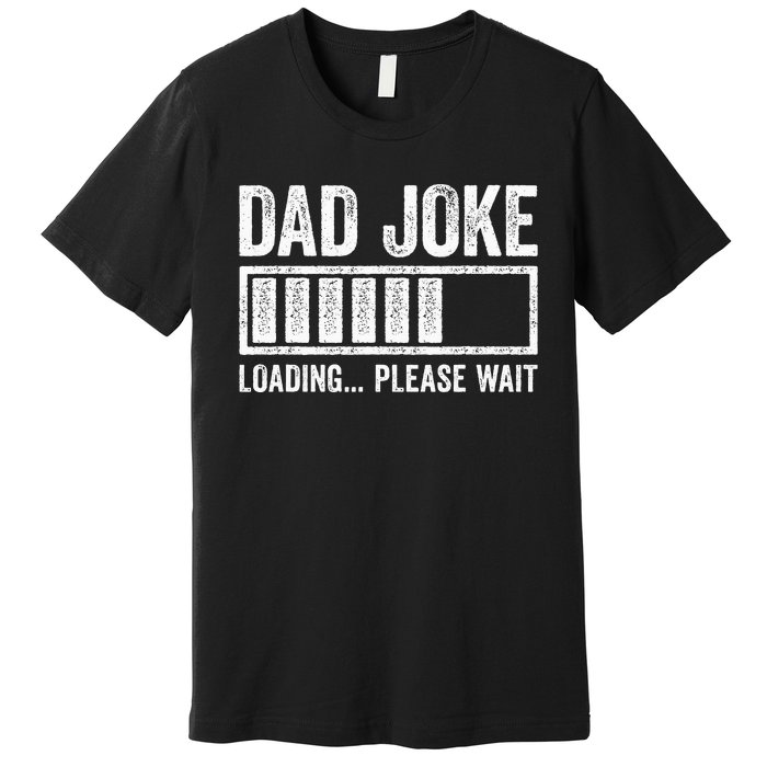 Dad Joke Loading Please Wait Father's Day Premium T-Shirt