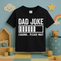 Dad Joke Loading Please Wait Father's Day Toddler T-Shirt