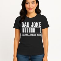 Dad Joke Loading Please Wait Father's Day Womens T-Shirt