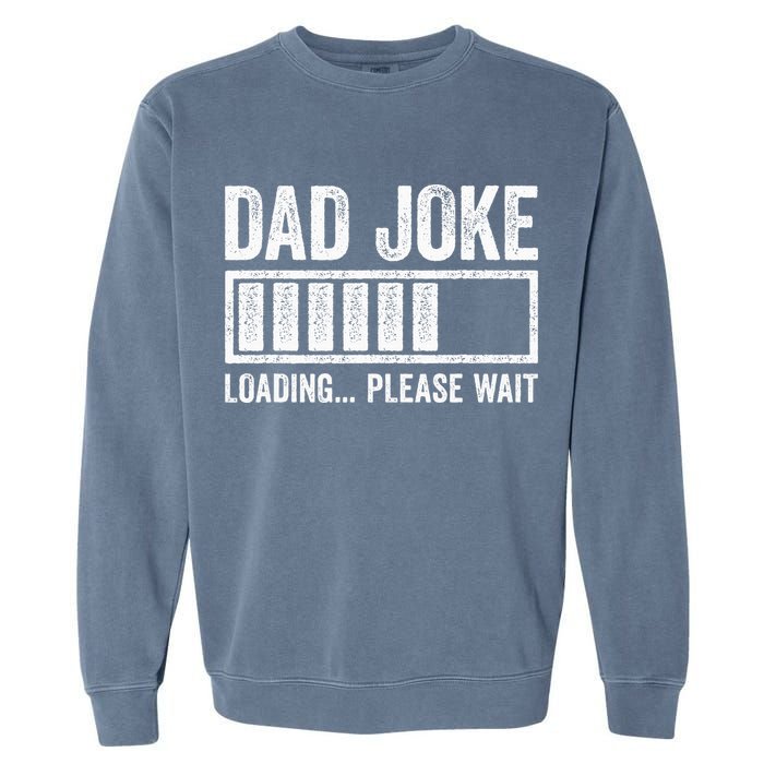 Dad Joke Loading Please Wait Father's Day Garment-Dyed Sweatshirt
