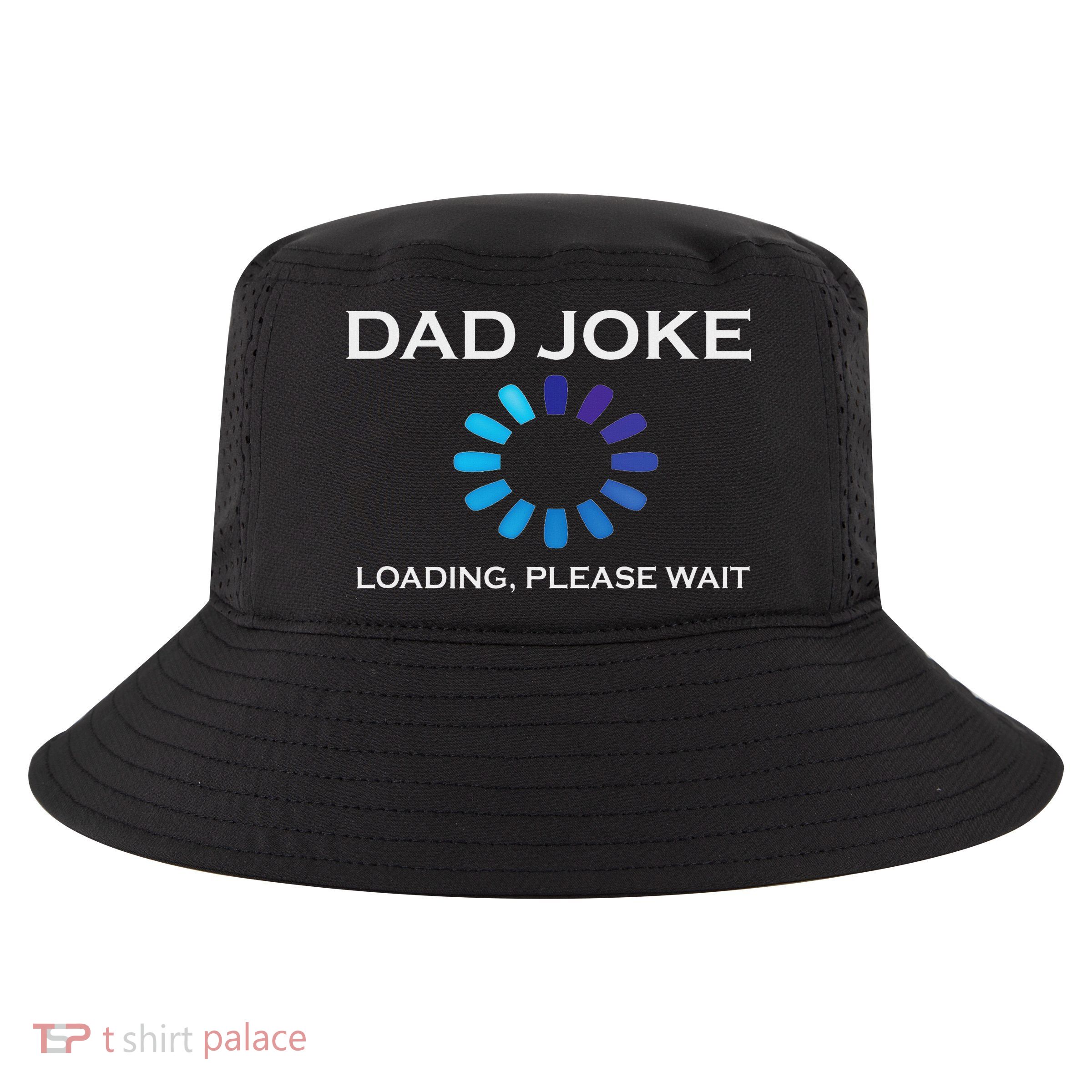 Dad Joke Loading Please Wait Funny Cool Comfort Performance Bucket Hat