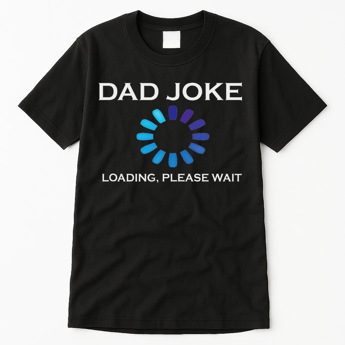 Dad Joke Loading Please Wait Funny Tall T-Shirt