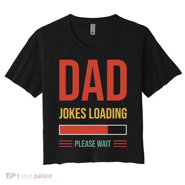 Dad Jokes Loading Funny Father T Crop Top