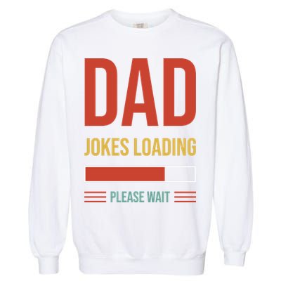 Dad Jokes Loading Funny Father T Garment-Dyed Sweatshirt
