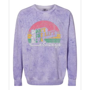 DonT Just Lift Be A Savage Motivational Quote Colorblast Crewneck Sweatshirt