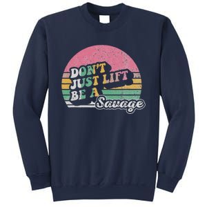 DonT Just Lift Be A Savage Motivational Quote Sweatshirt