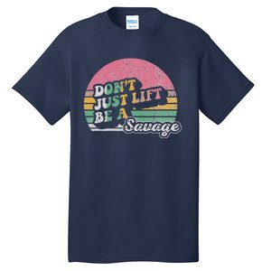 DonT Just Lift Be A Savage Motivational Quote Tall T-Shirt