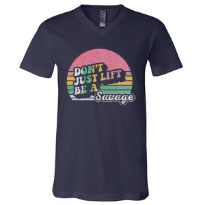 DonT Just Lift Be A Savage Motivational Quote V-Neck T-Shirt