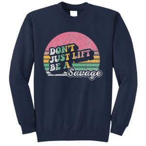 DonT Just Lift Be A Savage Motivational Quote Tall Sweatshirt