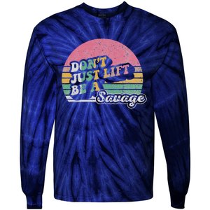 DonT Just Lift Be A Savage Motivational Quote Tie-Dye Long Sleeve Shirt