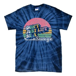 DonT Just Lift Be A Savage Motivational Quote Tie-Dye T-Shirt