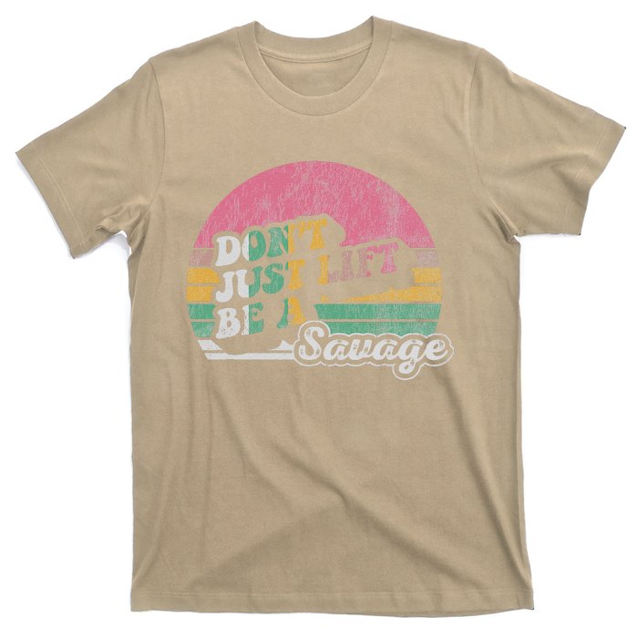 DonT Just Lift Be A Savage Motivational Quote T-Shirt