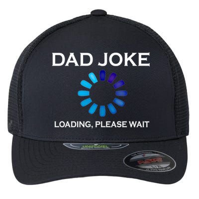 Dad Joke Loading Please Wait Funny Gift Flexfit Unipanel Trucker Cap